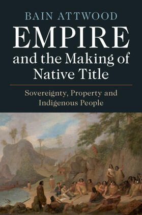 Attwood | Empire and the Making of Native Title | Buch | 978-1-108-47829-8 | sack.de