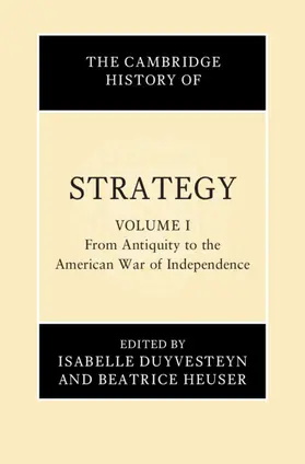 Duyvesteyn / Heuser |  The Cambridge History of Strategy: Volume 1, from Antiquity to the American War of Independence | Buch |  Sack Fachmedien