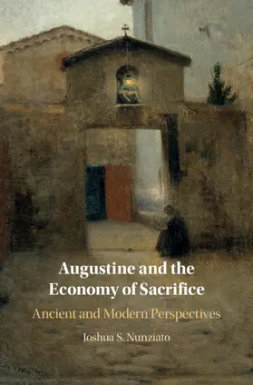 Nunziato | Augustine and the Economy of Sacrifice | Buch | 978-1-108-48139-7 | sack.de
