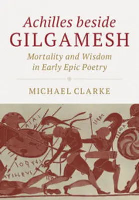 Clarke | Achilles Beside Gilgamesh | Buch | 978-1-108-48178-6 | www.sack.de