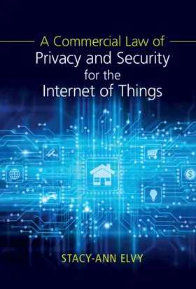 Elvy | A Commercial Law of Privacy and Security for the Internet of Things | Buch | 978-1-108-48203-5 | www.sack.de