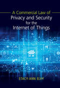 Elvy |  A Commercial Law of Privacy and Security for the Internet of Things | Buch |  Sack Fachmedien