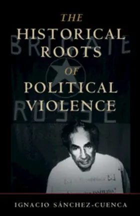 Sánchez-Cuenca |  The Historical Roots of Political Violence | Buch |  Sack Fachmedien