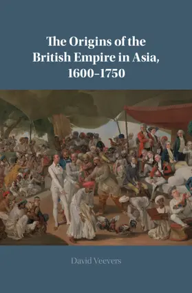 Veevers |  The Origins of the British Empire in Asia, 1600-1750 | Buch |  Sack Fachmedien