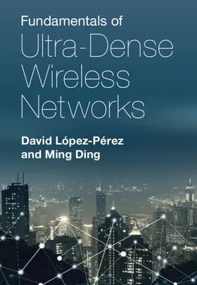 López-Pérez / Ding | Fundamentals of Ultra-Dense Wireless Networks | Buch | 978-1-108-48469-5 | www.sack.de
