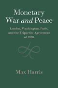 Harris |  Monetary War and Peace: London, Washington, Paris, and the Tripartite Agreement of 1936 | Buch |  Sack Fachmedien