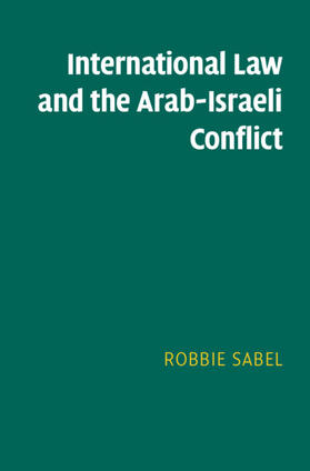 Sabel | International Law and the Arab-Israeli Conflict | Buch | 978-1-108-48684-2 | sack.de