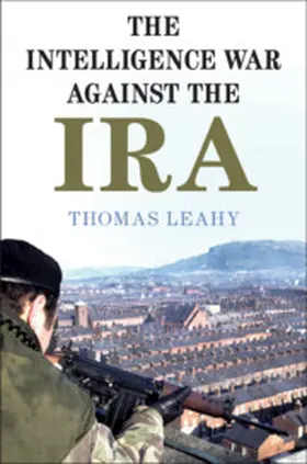 Leahy |  The Intelligence War against the IRA | Buch |  Sack Fachmedien