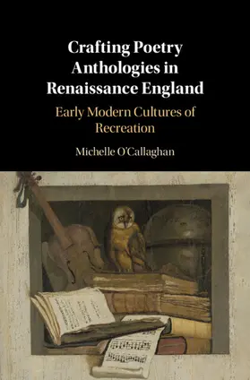 O'Callaghan | Crafting Poetry Anthologies in Renaissance England | Buch | 978-1-108-49109-9 | www.sack.de
