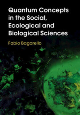 Bagarello | Quantum Concepts in the Social, Ecological and Biological Sciences | Buch | 978-1-108-49212-6 | sack.de