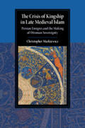 Markiewicz |  The Crisis of Kingship in Late Medieval Islam | Buch |  Sack Fachmedien