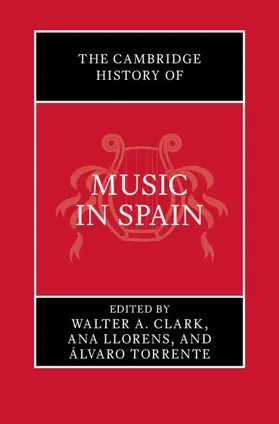 Clark / Llorens / Torrente |  The Cambridge History of Music in Spain | Buch |  Sack Fachmedien