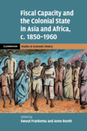 Booth / Frankema | Fiscal Capacity and the Colonial State in Asia and Africa, c. 1850-1960 | Buch | 978-1-108-49426-7 | sack.de