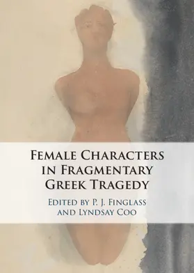 Finglass / Coo |  The Female Characters of Fragmentary Greek Tragedy | Buch |  Sack Fachmedien