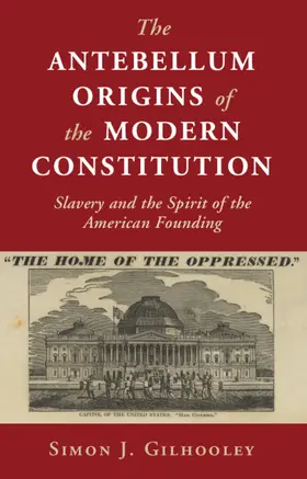 Gilhooley |  The Antebellum Origins of the Modern Constitution | Buch |  Sack Fachmedien