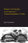 Tschurenev |  Empire, Civil Society, and the Beginnings of Colonial Education in             India | Buch |  Sack Fachmedien