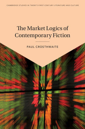 Crosthwaite |  The Market Logics of Contemporary Fiction | Buch |  Sack Fachmedien