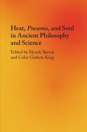 Bartos / Bartoš / King |  Heat, Pneuma, and Soul in Ancient Philosophy and Science | Buch |  Sack Fachmedien