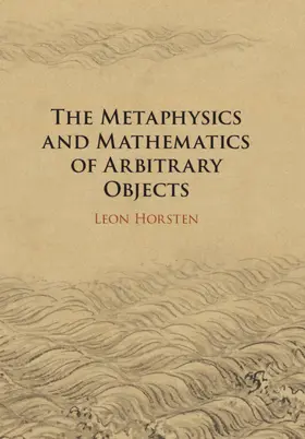 Horsten |  The Metaphysics and Mathematics of Arbitrary Objects | Buch |  Sack Fachmedien