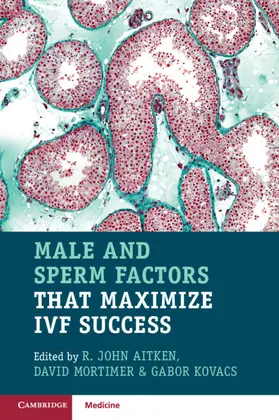 Aitken / Mortimer / Kovacs |  Male and Sperm Factors that Maximize IVF Success | Buch |  Sack Fachmedien