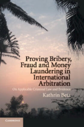 Betz | Proving Bribery, Fraud and Money Laundering in International Arbitration | Buch | 978-1-108-71711-3 | sack.de
