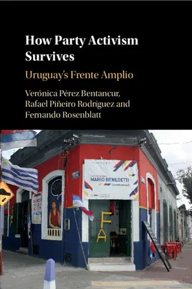 Pérez Bentancur / Piñeiro Rodríguez / Rosenblatt |  How Party Activism Survives | Buch |  Sack Fachmedien