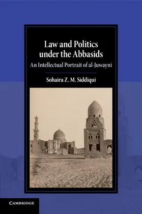 Siddiqui |  Law and Politics under the Abbasids | Buch |  Sack Fachmedien