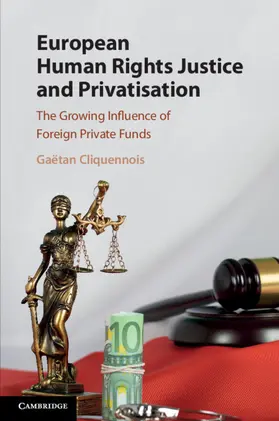 Cliquennois |  European Human Rights Justice and Privatisation | Buch |  Sack Fachmedien