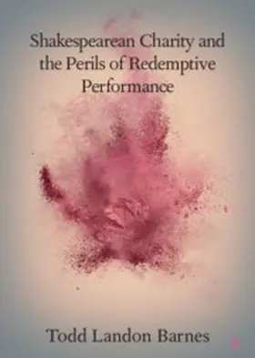 Barnes |  Shakespearean Charity and the Perils of Redemptive Performance | Buch |  Sack Fachmedien