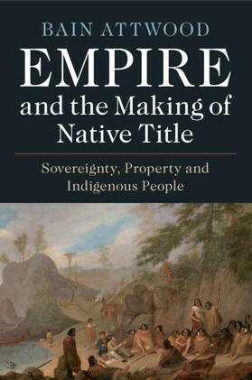 Attwood | Empire and the Making of Native Title | Buch | 978-1-108-74570-3 | sack.de