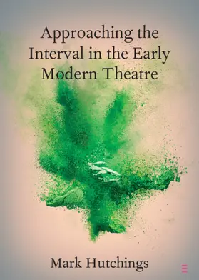 Hutchings |  Approaching the Interval in the Early Modern Theatre | Buch |  Sack Fachmedien
