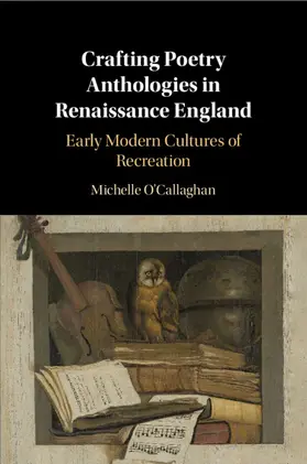 O'Callaghan |  Crafting Poetry Anthologies in Renaissance England | Buch |  Sack Fachmedien