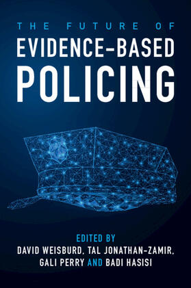 Weisburd / Jonathan-Zamir / Perry | The Future of Evidence-Based Policing | Buch | 978-1-108-79455-8 | sack.de