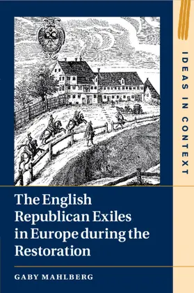 Mahlberg |  The English Republican Exiles in Europe during the Restoration | Buch |  Sack Fachmedien