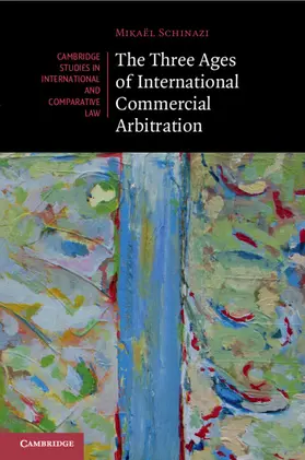 Schinazi |  The Three Ages of International Commercial Arbitration | Buch |  Sack Fachmedien