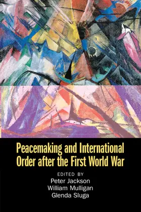 Jackson / Mulligan / Sluga |  Peacemaking and International Order after the First World War | Buch |  Sack Fachmedien