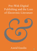 Ensslin |  Pre-web Digital Publishing and the Lore of Electronic Literature | Buch |  Sack Fachmedien