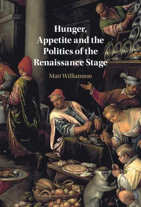 Williamson |  Hunger, Appetite and the Politics of the Renaissance Stage | Buch |  Sack Fachmedien