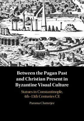 Chatterjee | Between the Pagan Past and Christian Present in Byzantine Visual Culture | Buch | 978-1-108-83358-5 | sack.de