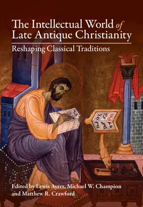 Ayres / Champion / Crawford |  The Intellectual World of Late Antique Christianity | Buch |  Sack Fachmedien