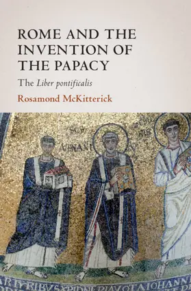 McKitterick |  Rome and the Invention of the Papacy | Buch |  Sack Fachmedien
