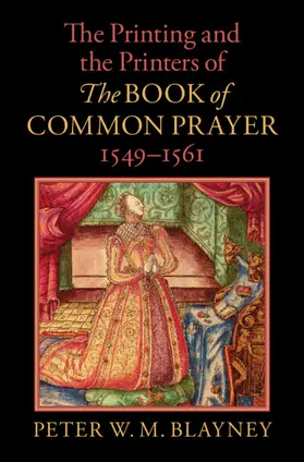 Blayney |  The Printing and the Printers of the Book of Common Prayer, 1549-1561 | Buch |  Sack Fachmedien