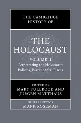 Fulbrook / Matthäus |  The Cambridge History of the Holocaust: Volume 2, Perpetrating the Holocaust: Policies, Participants, Places | Buch |  Sack Fachmedien