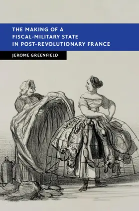 Greenfield |  The Making of a Fiscal-Military State in Post-Revolutionary France | Buch |  Sack Fachmedien