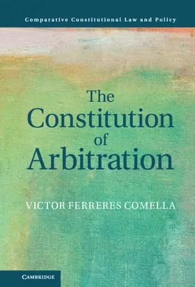 Ferreres Comella |  The Constitution of Arbitration | Buch |  Sack Fachmedien