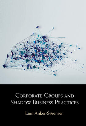 Anker-Sørensen | Corporate Groups and Shadow Business Practices | Buch | 978-1-108-84419-2 | sack.de