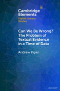 Piper |  Can We Be Wrong? the Problem of Textual Evidence in a Time of Data | Buch |  Sack Fachmedien