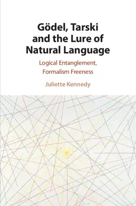 Kennedy |  Gödel, Tarski and the Lure of Natural Language | Buch |  Sack Fachmedien