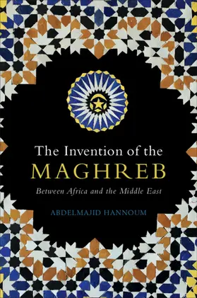 Hannoum | The Invention of the Maghreb | Buch | 978-1-108-94776-3 | www.sack.de