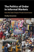 Grossman |  The Politics of Order in Informal Markets | Buch |  Sack Fachmedien